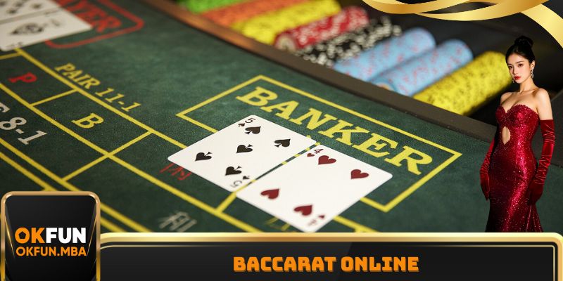 Baccarat Online OKFUN - Trải Nghiệm Giải Trí Đỉnh Cao