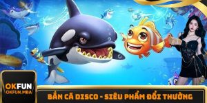 Bắn Cá Disco - Siêu Phẩm Game Đổi Thưởng Hấp Dẫn Tại OKFUN