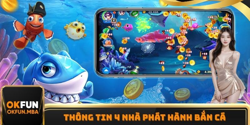 4 nhà phát hành chuyên nghiệp trong Bắn cá OKFUN