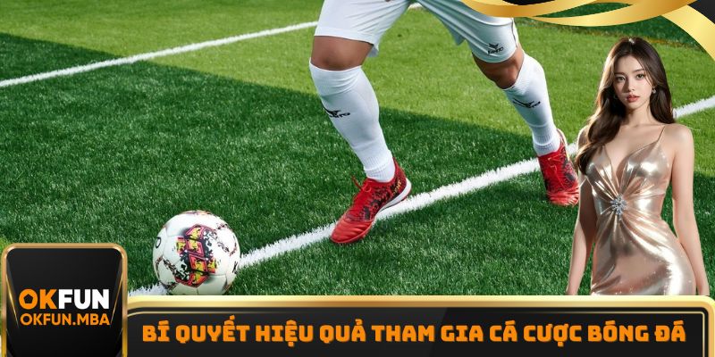 Bí quyết hiệu quả tham gia cá cược bóng đá