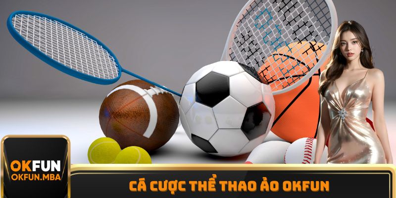 Cá Cược Thể Thao Ảo OKFUN - Sân Chơi Thú Vị Lợi Nhuận Cao