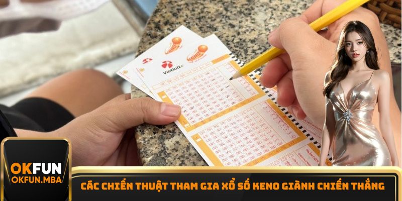 Các chiến thuật tham gia xổ số Keno giành chiến thắng