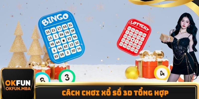 Cách chơi Xổ Số 3D tổng hợp
