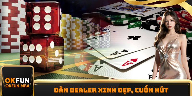 Dàn Dealer xinh đẹp, cuốn hút