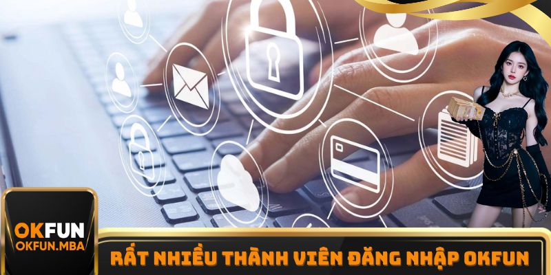 Vì sao có có rất nhiều thành viên đăng nhập OKFUN mỗi ngày
