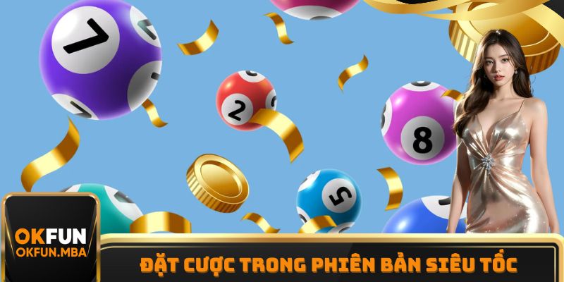 Đặt cược trong phiên bản siêu tốc