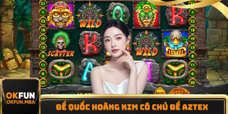 Đế Quốc Hoàng Kim có biểu tượng xoay quanh chủ đề Aztec