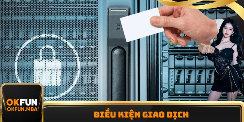 Điều khoản và điều kiện liên quan tới nạp rút tiền tại nhà cái