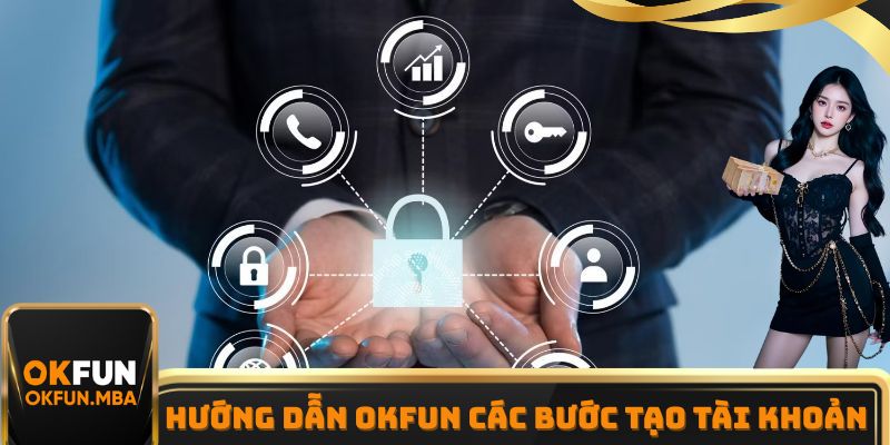 Hướng dẫn OKFUN các bước tạo tài khoản chuẩn chỉ nhất