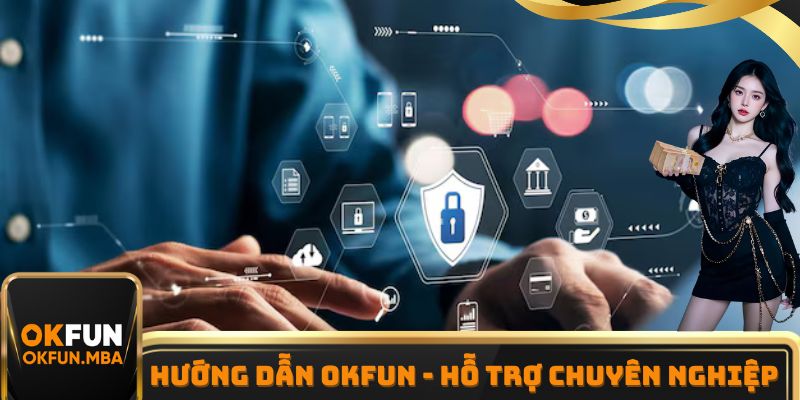 Hướng Dẫn OKFUN - Chuyên Mục Hỗ Trợ Tân Thủ Chuyên Nghiệp