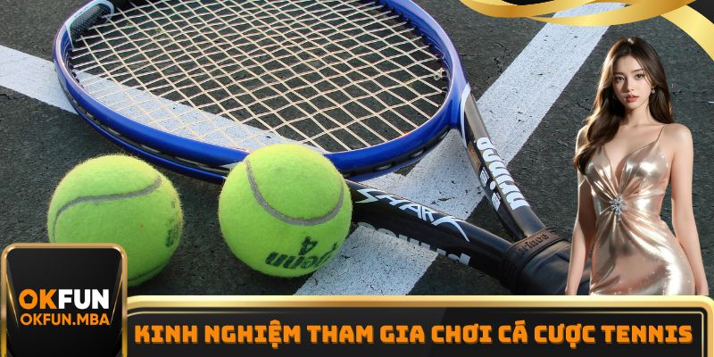 Kinh nghiệm tham gia chơi cá cược Tennis