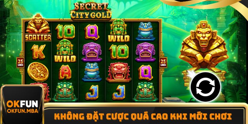 Lưu ý không đặt mức cược cao khi mới vào game