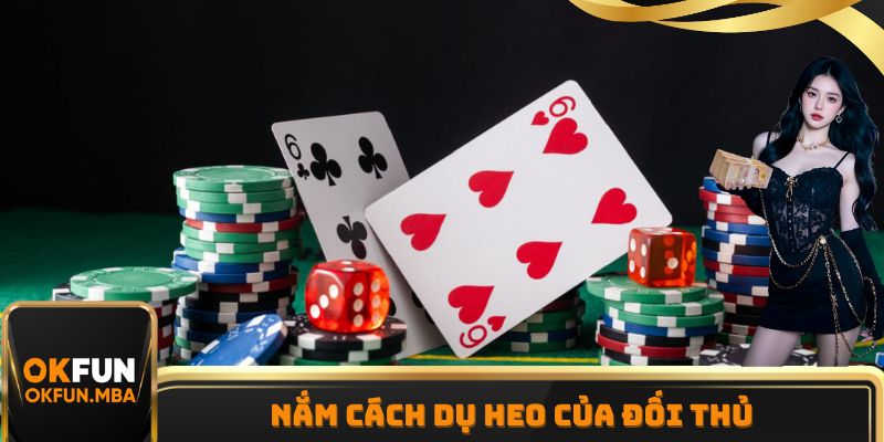 Nắm cách dụ Heo của đối thủ