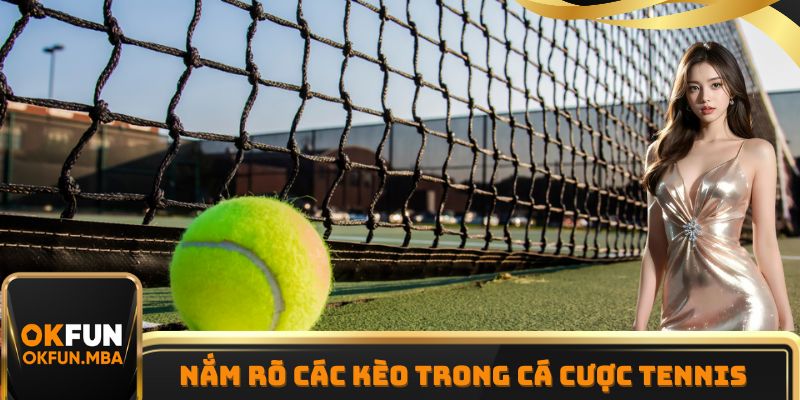 Nắm rõ các kèo trong cá cược Tennis