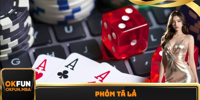 Phỏm Tá Lả - Sự Hấp Dẫn Đến Từ Môn Bài Truyền Thống