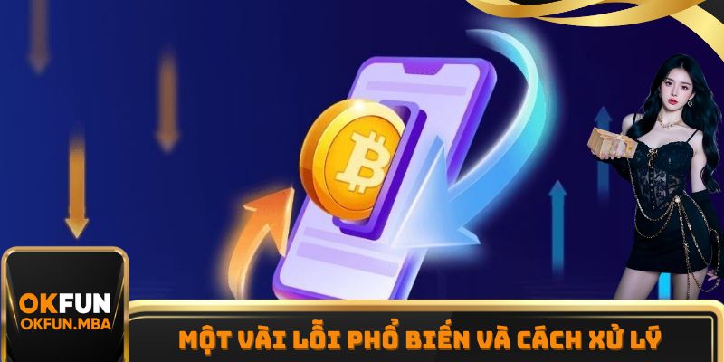 Những lỗi rút tiền OKFUN phổ biến và cách xử lý hiệu quả nhất