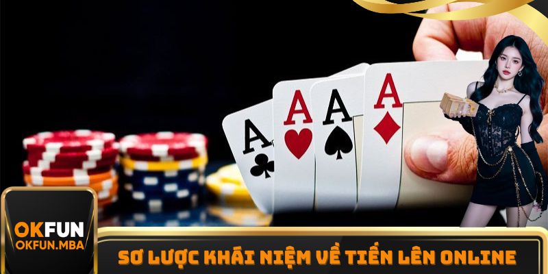 Sơ lược khái niệm về Tiến Lên online