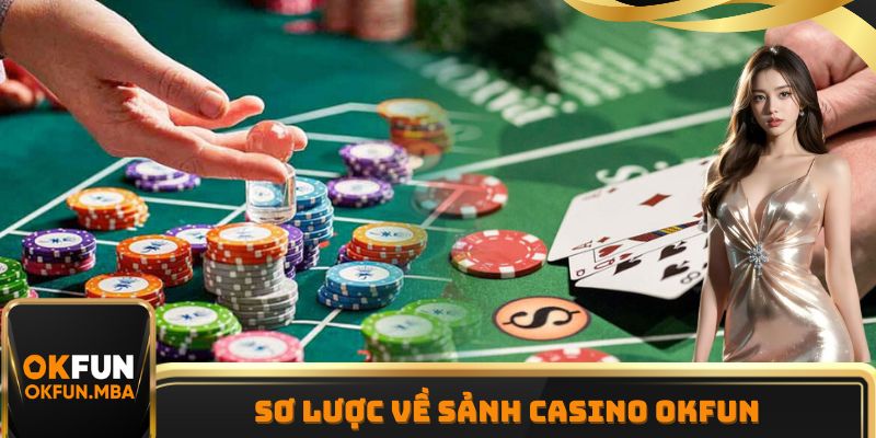 Sơ lược về sảnh Casino OKFUN