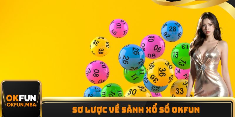 Sơ lược về sảnh xổ số OKFUN