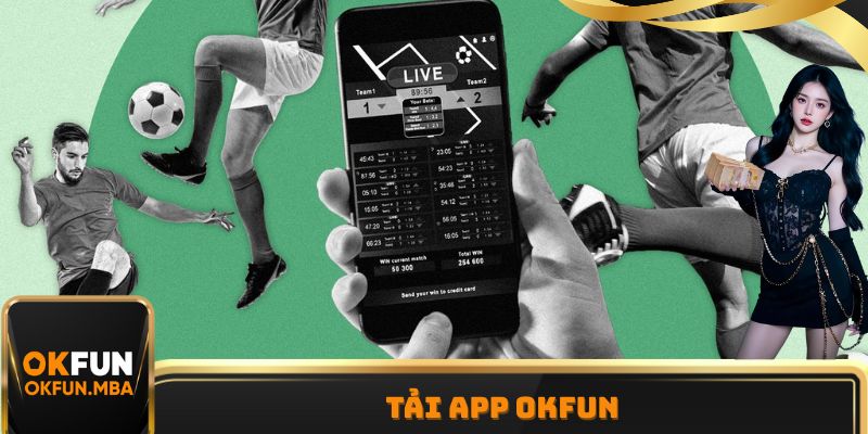 Tải App OKFUN - Hướng Dẫn Cách Tải Siêu Nhanh, Đơn Giản