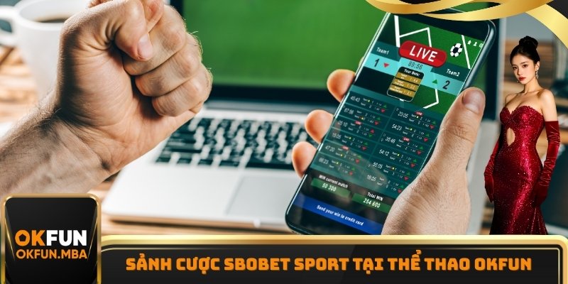 Sảnh cược Sbobet Sport ăn khách tại Thể Thao OKFUN