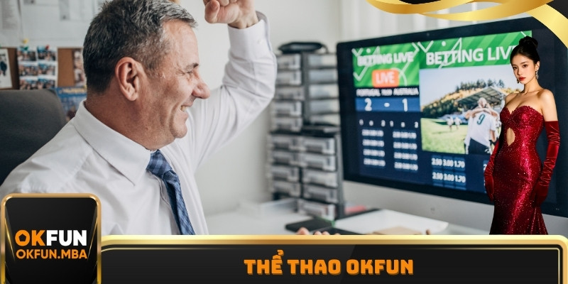 Thể Thao OKFUN - Sảnh Cược Kịch Tính, Ăn Khách Nhất 2025