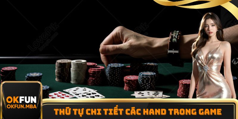 Thứ tự chi tiết các hand trong game