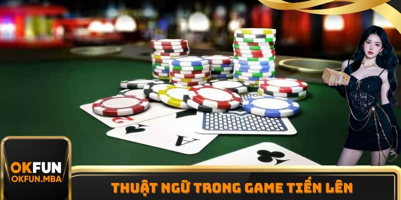 Thuật ngữ trong game Tiến Lên