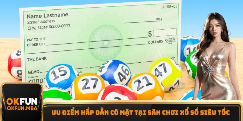 Ưu điểm hấp dẫn có mặt tại sân chơi xổ số siêu tốc