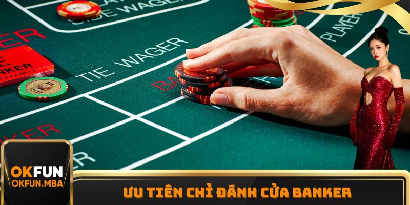 Ưu tiên chỉ đánh cửa Banker