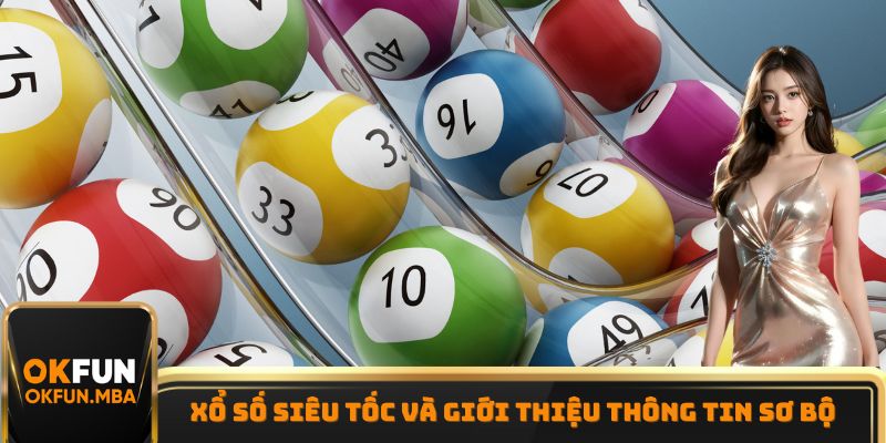Xổ số siêu tốc và giới thiệu thông tin sơ bộ